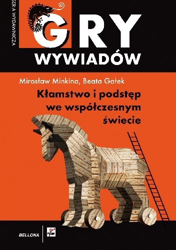 Okładka: Mirosław Minkina - Gry wywiadów - KŁAMSTWO I PODSTĘP WE WSPÓŁCZESNYM ŚWIECIE