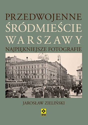Okładka: Jarosław Zieliński - Przedwojenne śródmieście Warszawy