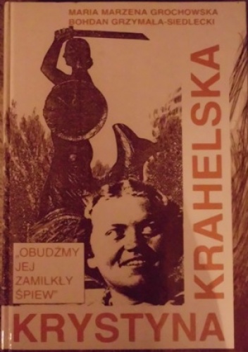 Okładka: Maria Marzena Grochowska - Krystyna Krahelska. "Obudźmy jej zamilkły śpiew"