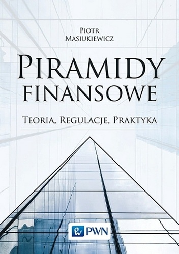 Okładka: Piotr Masiukiewicz - Piramidy finansowe. Teoria, regulacja, praktyka