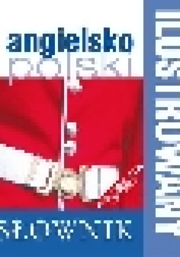 Okładka:  praca zbiorowa - Ilustrowany słownik angielsko-polski