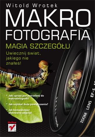 Okładka: Witold Wrotek - Makrofotografia. Magia szczegółu