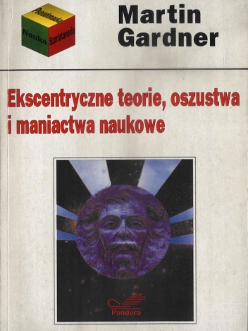 Okładka: Martin Gardner - Ekscentryczne teorie, oszustwa i maniactwa naukowe