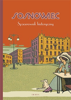 Okładka: Dariusz Kmiotek - Sosnowiec. Spacerownik historyczny