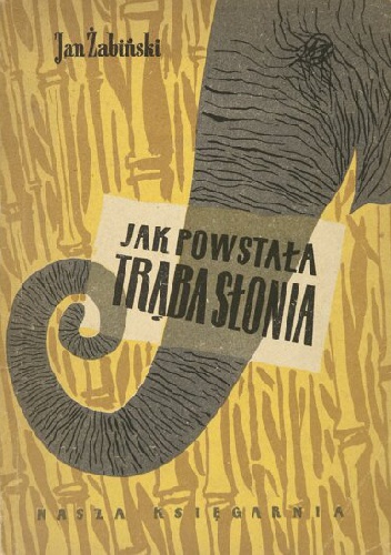 Okładka: Jan Żabiński - Jak powstała trąba słonia