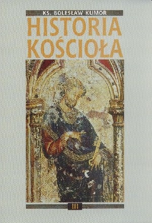 Okładka: Bolesław Kumor - Historia Kościoła. Tom III: złoty okres średniowiecza chrześcijańskiego