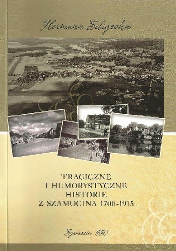 Okładka: Hermann Seligsohn - Tragiczne i humorystyczne historie z Szamocina 1700-1915