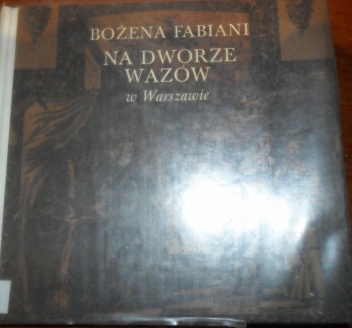 Okładka: Bożena Fabiani - Na dworze Wazów w Warszawie