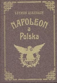 Okładka: Szymon Askenazy - Napoleon a Polska I Upadek Polski a Francya