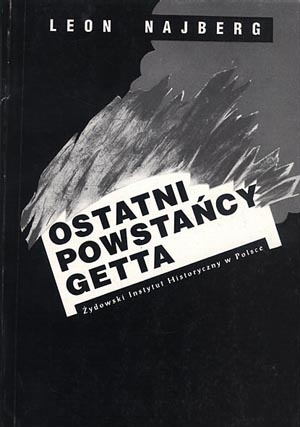 Okładka: Leon Najberg - Ostatni powstańcy getta