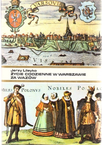 Okładka: Jerzy Lileyko - Życie codzienne w Warszawie za Wazów