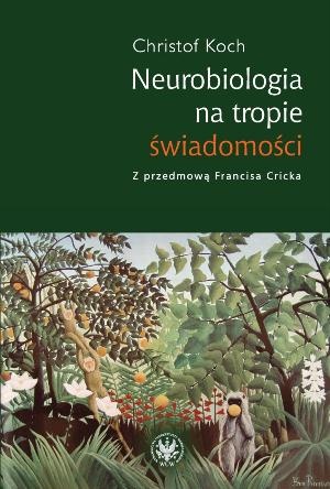 Okładka: Christof Koch - Neurobiologia na tropie świadomości
