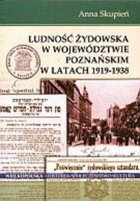Okładka: Anna Skupień - Ludność żydowska w województwie poznańskim w latach 1919-1938
