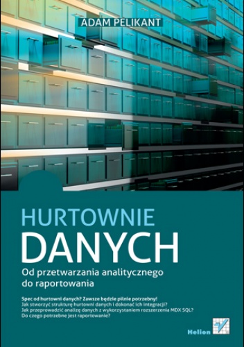 Okładka: Adam Pelikant - Hurtownie danych. Od przetwarzania analitycznego do raportowania