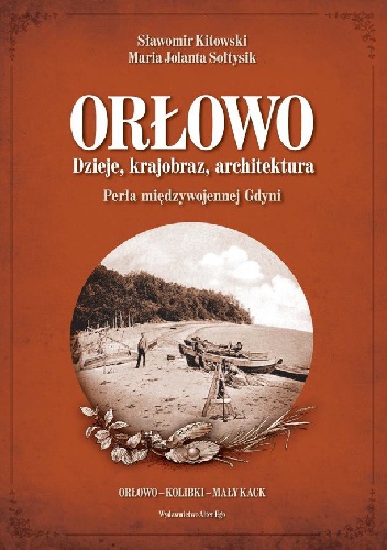 Okładka: Sławomir Kitowski - Orłowo. Dzieje, krajobraz, architektura. Perła międzywojennej Gdyni