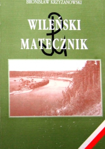 Okładka: Bronisław Krzyżanowski - Wileński matecznik. 1939-1944 (z dziejów „Wachlarza” i Armii Krajowej)
