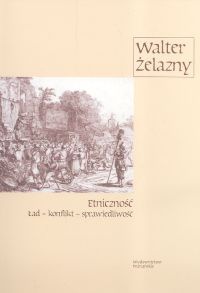 Okładka: Walter Żelazny - Etniczność. Ład - konflikt - sprawiedliwość