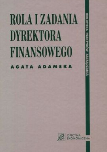 Okładka: Agata Adamska - Rola i zadania dyrektora finansowego