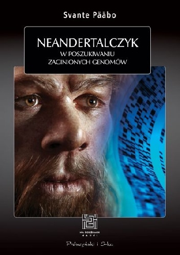 Okładka: Svante Pääbo - Neandertalczyk. W poszukiwaniu zaginionych genomów