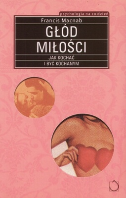 Okładka: Francis Macnab - Głód milości. Jak kochać i być kochanym