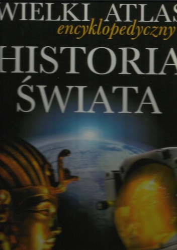 Okładka:  praca zbiorowa - Wielki Atlas encyklopedyczny Historia Świata