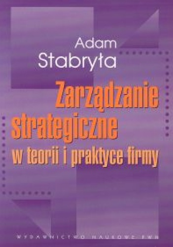 Okładka: Adam Stabryła - zarządzanie strategiczne w teorii i praktyce firmy