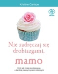 Okładka: Kristine Carlson - Nie zadręczaj się drobiazgami, mamo