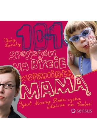 Okładka: Vicky Lansky - 101 sposobów na bycie wspaniałą mamą