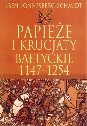 Okładka:  Iben Fonnesberg-Schmidt - Papieże i krucjaty bałtyckie 1147-1254