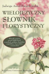 Okładka: Jadwiga Anioł-Kwiatkowska - Wielojęzyczny słownik florystyczny