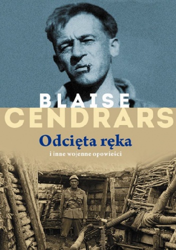 Okładka: Blaise Cendrars - Odcięta ręka i inne wojenne opowieści