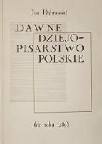 Okładka: Jan Dąbrowski - Dawne dziejopisarstwo polskie (do roku 1480)