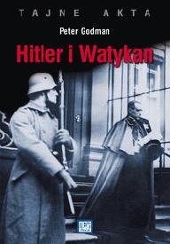 Okładka: Peter Godman - Hitler i Watykan. Tajne akta