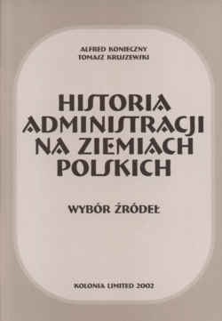 Okładka: Alfred Konieczny - Historia administracji na ziemiach polskich. Wybór źródeł