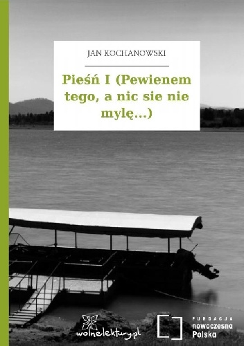Okładka: Jan Kochanowski - Pieśń I (Pewienem tego, a nic sie nie mylę...)