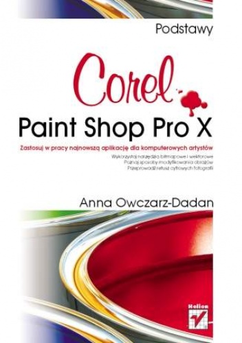 Okładka: Anna Owczarz-Dadan - Corel Paint Shop Pro X. Podstawy