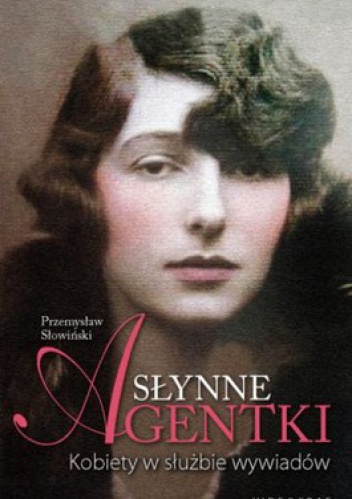 Okładka: Przemysław Słowiński - Słynne agentki. Kobiety w służbie wywiadów