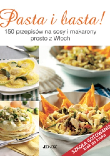 Okładka: Francesca Badi - Pasta i basta! 150 przepisów na sosy i makarony prosto z Włoch