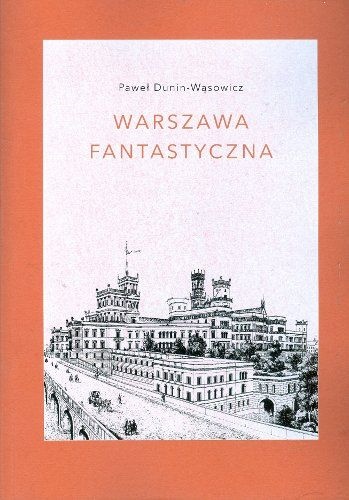Okładka: Paweł Dunin-Wąsowicz - Warszawa fantastyczna