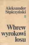 Okładka: Aleksander Stpiczyński - Wbrew wyrokowi losu