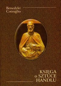 Okładka: Benedykt Cotruglio - Księga o sztuce handlu