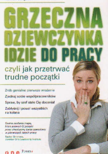 Okładka: Hannah Seligson - Grzeczna dziewczynka idzie do pracy czyli jak przetrwać trudne początki