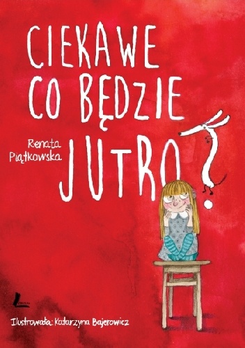 Okładka: Renata Piątkowska - Ciekawe co będzie jutro?