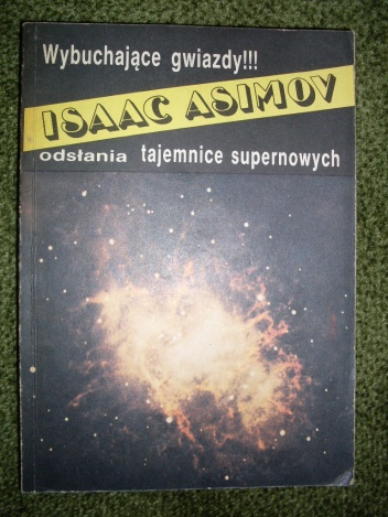Okładka: Isaac Asimov - Wybuchające gwiazdy. Sekrety supernowych.