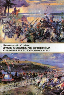 Okładka: Franciszek Kusiak - Życie codzienne oficerów II Rzeczypospolitej