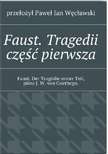 Okładka: Johann Wolfgang von Goethe - Faust. Tragedii część pierwsza