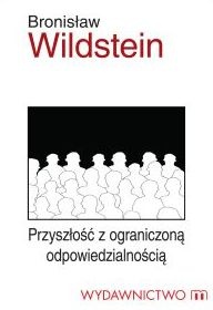 Okładka: Bronisław Wildstein - Przyszłość z ograniczoną odpowiedzialnością