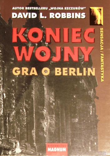 Okładka: David L. Robbins - Koniec wojny. Gra o Berlin