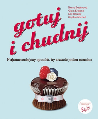 Okładka: Harry Eastwood - Gotuj i chudnij. Najsmaczniejszy sposób, by zrzucić jeden rozmiar