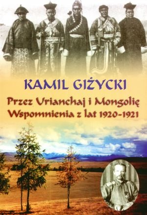 Okładka: Kamil Giżycki - Przez Urianchaj i Mongolię. Wspomnienia z lat 1920-1921